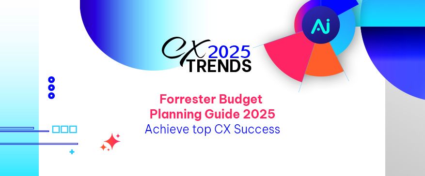 Forrester’s “Budget Planning Guide 2025: Customer Experience