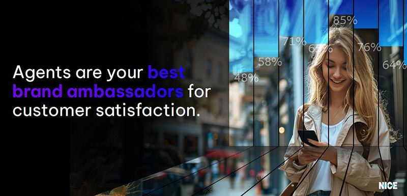 Agents are your best brand ambassadors for customer satisfaction.